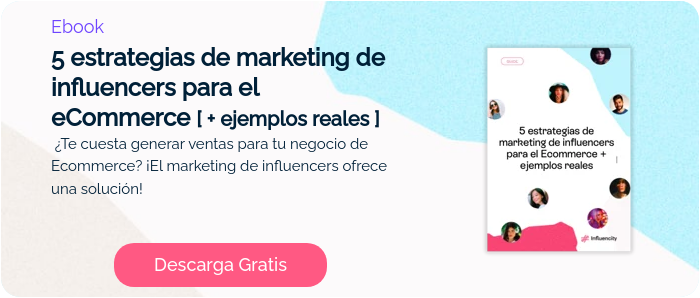 Ebook 5 estrategias de marketing de influencers para el eCommerce [ + ejemplos reales ]  ¿Te cuesta generar ventas para tu negocio de Ecommerce? ¡El marketing de influencers ofrece una solución!  