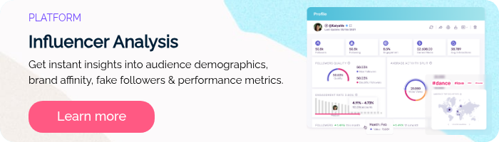 PLATFORM Influencer Analysis Get instant insights into audience demographics, brand affinity, fake followers & performance metrics.  
