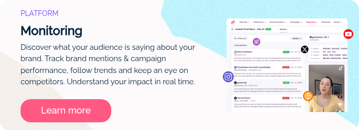 PLATFORM Monitoring Discover what your audience is saying about your brand. Track brand mentions & campaign performance, follow trends and keep an eye on competitors. Understand your impact in real time.  