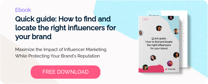 Ebook Quick guide: How to find and locate the right influencers for your brand    Maximize the Impact of Influencer Marketing While Protecting Your Brand's Reputation