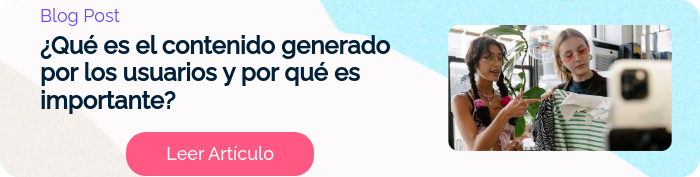 Blog Post ¿Qué es el contenido generado por los usuarios y por qué es importante?  