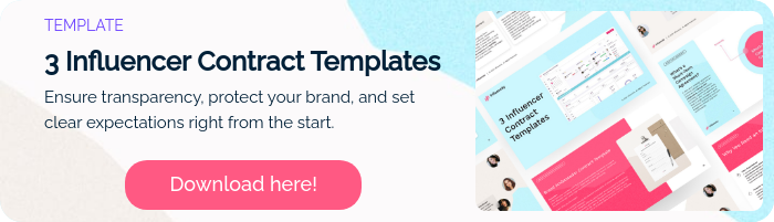 TEMPLATE 3 Influencer Contract Templates Ensure transparency, protect your brand, and set clear expectations right from the start.   