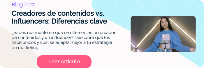 Blog Post Creadores de contenidos vs. Influencers: Diferencias clave   ¿Sabes realmente en qué se diferencian un creador de contenidos y un influencer? Descubre qué los hace únicos y cuál se adapta mejor a tu estrategia de marketing.  