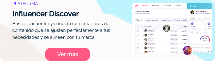 PLATFORMA Influencer Discover Busca, encuentra y conecta con creadores de contenido que se ajusten perfectamente a tus necesidades y se alineen con tu marca.  