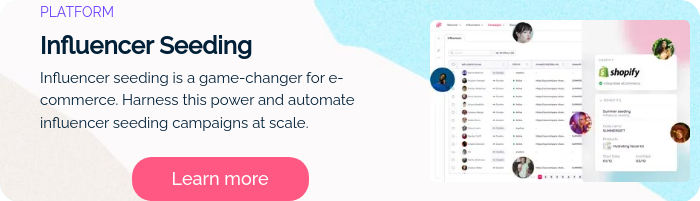 PLATFORM Influencer Seeding Influencer seeding is a game-changer for e-commerce. Harness this power and automate influencer seeding campaigns at scale.  