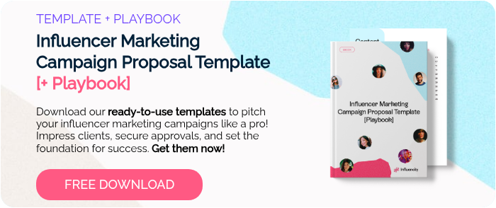 TEMPLATE + PLAYBOOK Influencer Marketing Campaign Proposal Template [+ Playbook]   Download our ready-to-use templates to pitch your influencer marketing campaigns like a pro! Impress clients, secure approvals, and set the foundation for success. Get them now!