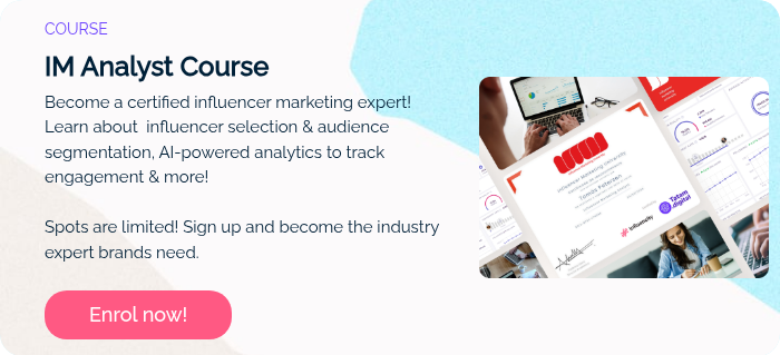 COURSE IM Analyst Course Become a certified influencer marketing expert! Learn about  influencer selection & audience segmentation, AI-powered analytics to track engagement & more! Spots are limited! Sign up and become the industry expert brands need.  