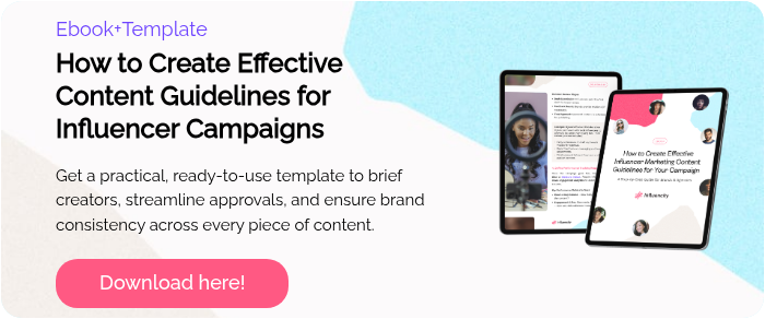 Ebook+Template How to Create Effective Content Guidelines for Influencer Campaigns   Get a practical, ready-to-use template to brief creators, streamline approvals, and ensure brand consistency across every piece of content.