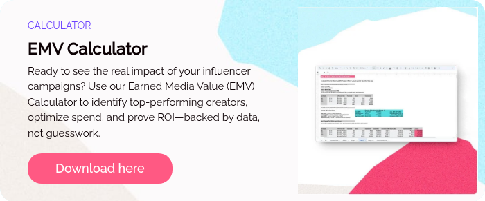 CALCULATOR EMV Calculator Ready to see the real impact of your influencer campaigns? Use our Earned Media Value (EMV) Calculator to identify top-performing creators, optimize spend, and prove ROI—backed by data, not guesswork.  